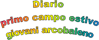 Diario   primo campo estivo  giovani arcobaleno